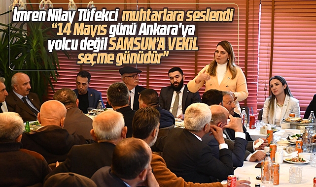 İYİ Parti Samsun Milletvekili adayı İmren Nilay Tüfekci muhtaralara