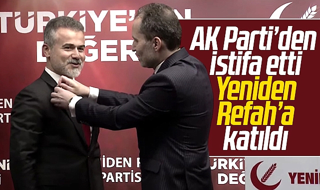 AK Parti den istifa eden Suat Kılıç Yeniden Refah Partisi ne katıldı