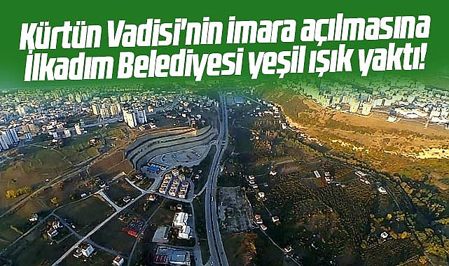 Samsun Da K Rt N Vadisi Nin Imara A Lmas Na Lkad M Belediyesi Ye Il