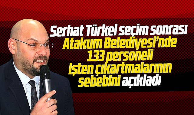 Atakum Belediye Başkanı Türkel 133 kişiyi işten çıkartmalarının