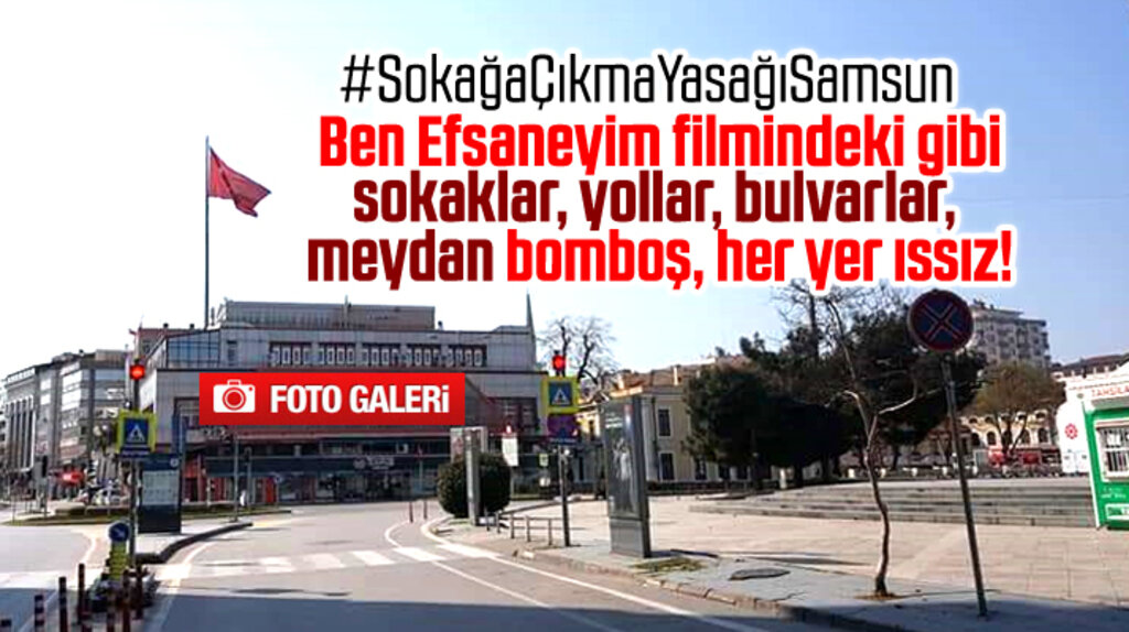 Samsun'da sokağa çıkma yasağı sonrası her yer ıssız kaldı