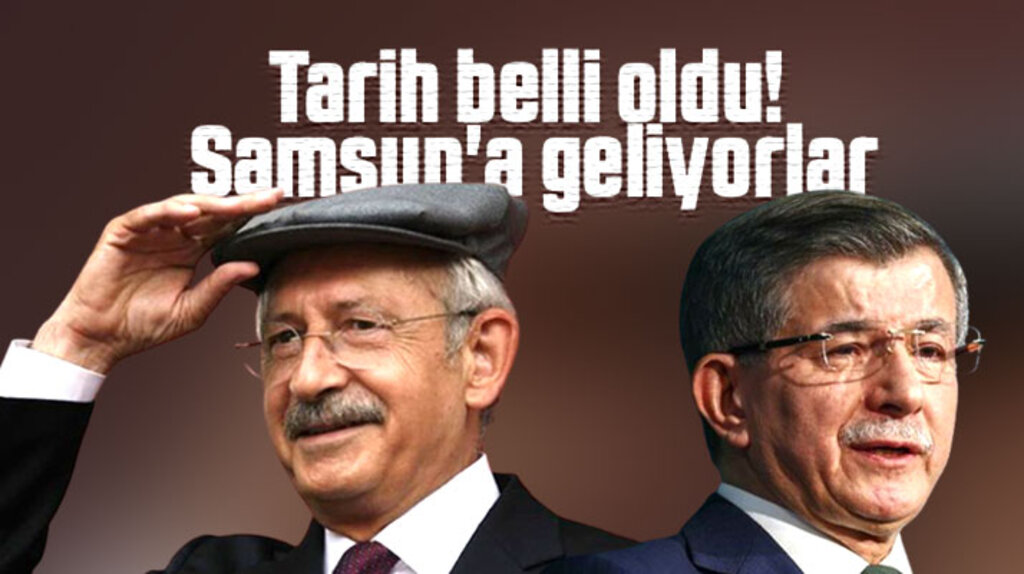 Kılıçdaroğlu ve Davutoğlu Samsun'a geliyor