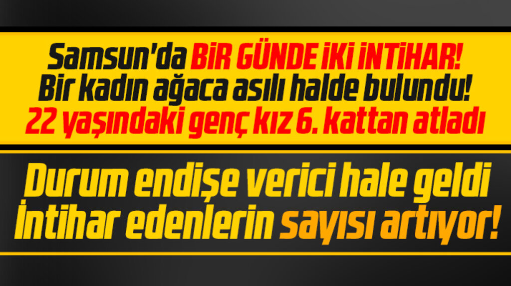 Samsun'da bir günde iki intihar! Biri ağaca asılı bulundu! Diğeri 6. kattan atladı
