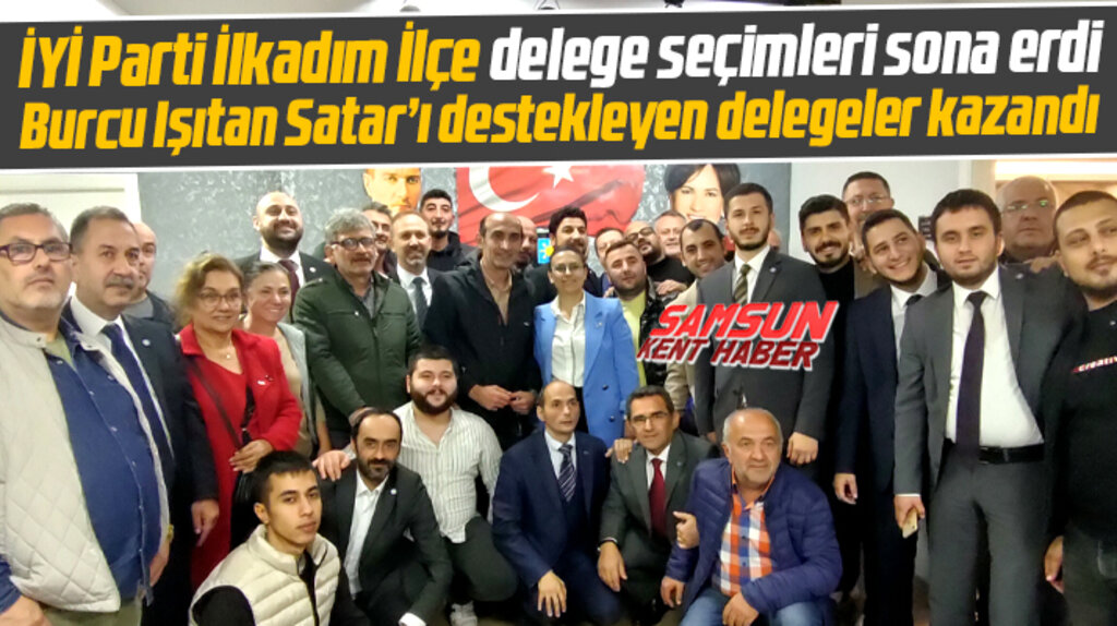 İYİ Parti İlkadım İlçe delege seçimini Burcu Işıtan Satar'ı destekleyenler kazandı