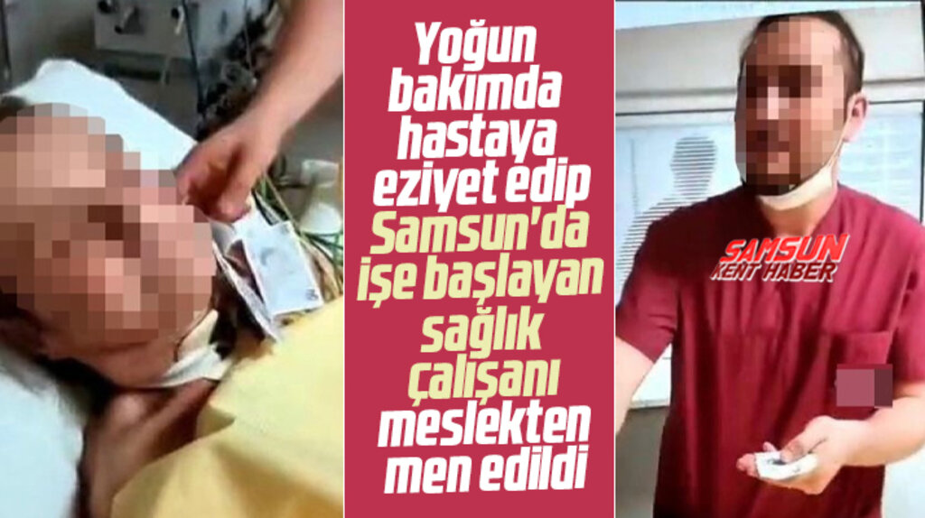 Samsun'da çalışmaya başlayan eziyetçi sağlık çalışanı meslekten men edildi