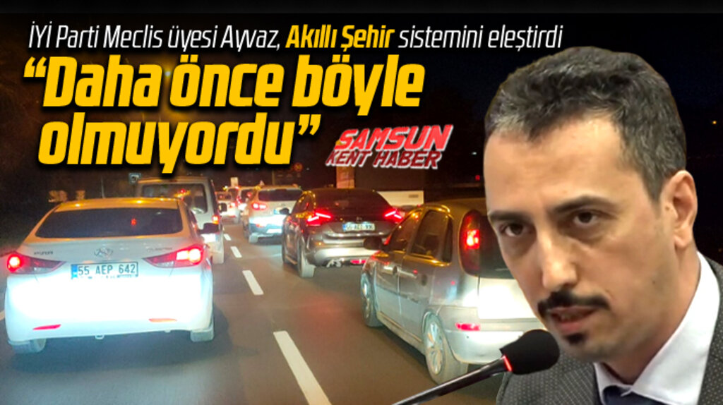 Samsun'da Akıllı Şehir eleştirisi! Trafik daha önce böyle olmuyordu