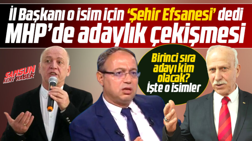 Samsun MHP'de milletvekilliği adaylığı için Topsakal, Edis ve Karapıçak yarışı