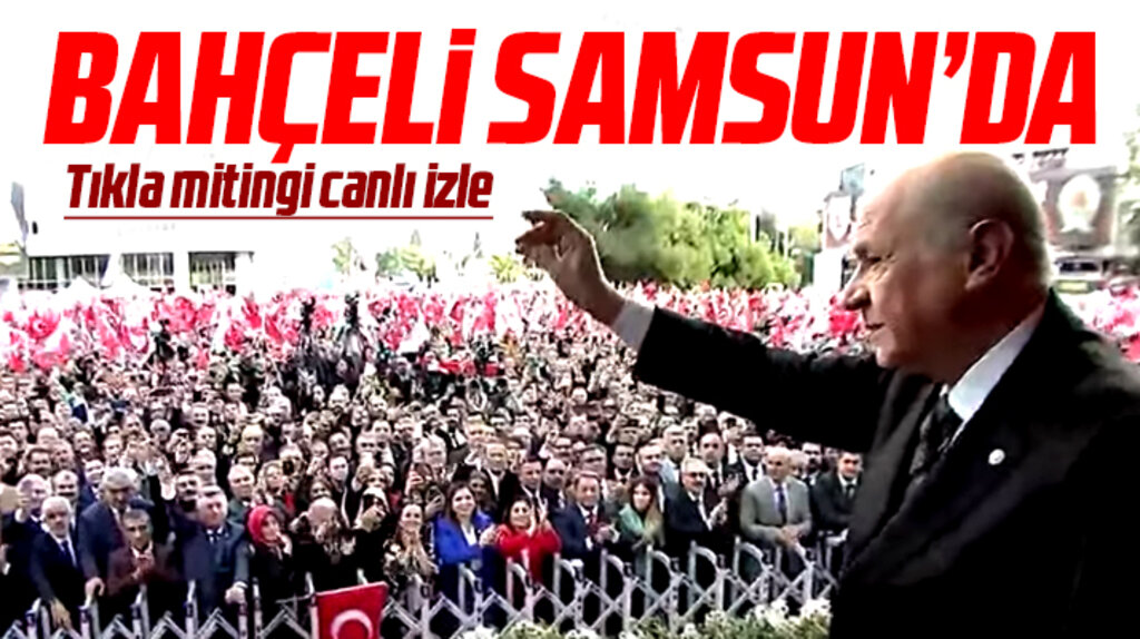 Devlet Bahçeli Samsun'da konuşuyor! Devlet Bahçeli Samsun mitingi canlı yayın
