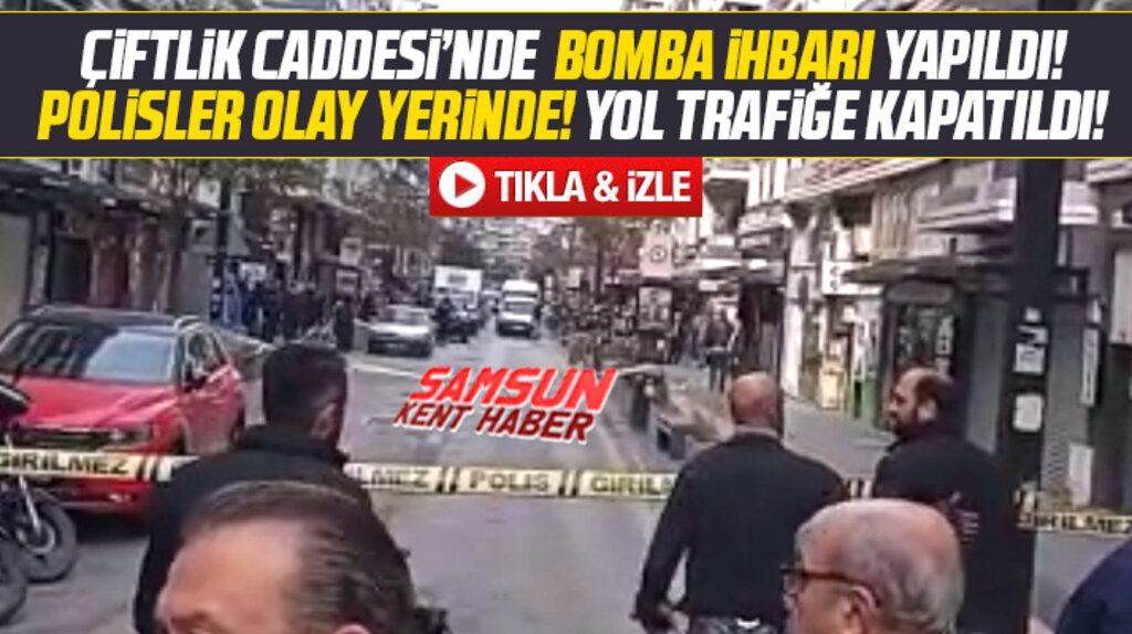 Samsun'da Çiftlik caddesinde bomba paniği!