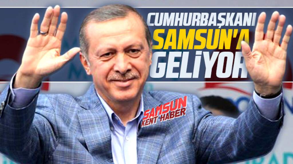 Cumhurbaşkanı Erdoğan Aralık ayı içinde Samsun'a gelecek