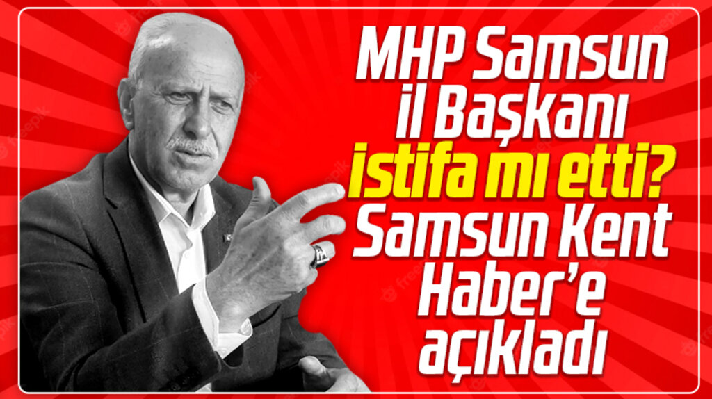 MHP Samsun İl Başkanı istifa mı etti? Abdullah Karapıçak açıklama yaptı