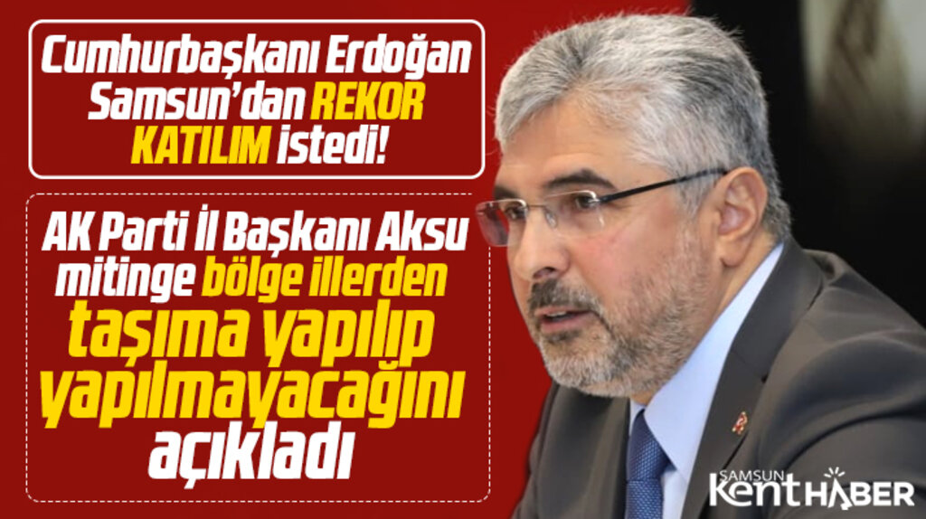 Erdoğan'ın 10 Aralık Samsun mitingine taşıma yapılacak mı? AK Parti İl Başkanı açıkladı