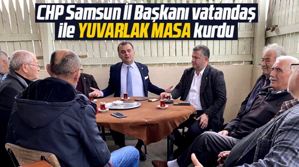 Samsun'da CHP İl Başkanı Türkel, kırsal mahallede vatandaşın sorununu dinledi