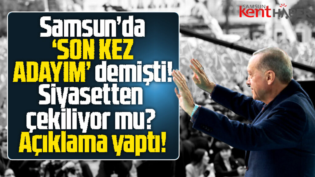 Erdoğan Samsun'da 2023'te son kez adayım dedi! Siyaseti bırakacak mı? Açıklama yaptı 