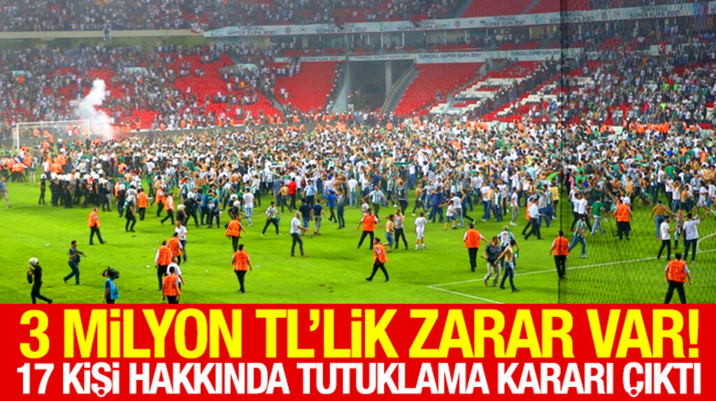 Samsun'da oynanan Süper Kupa maçı ile ilgili 17 kişi hakkında tutuklama kararı çıktı