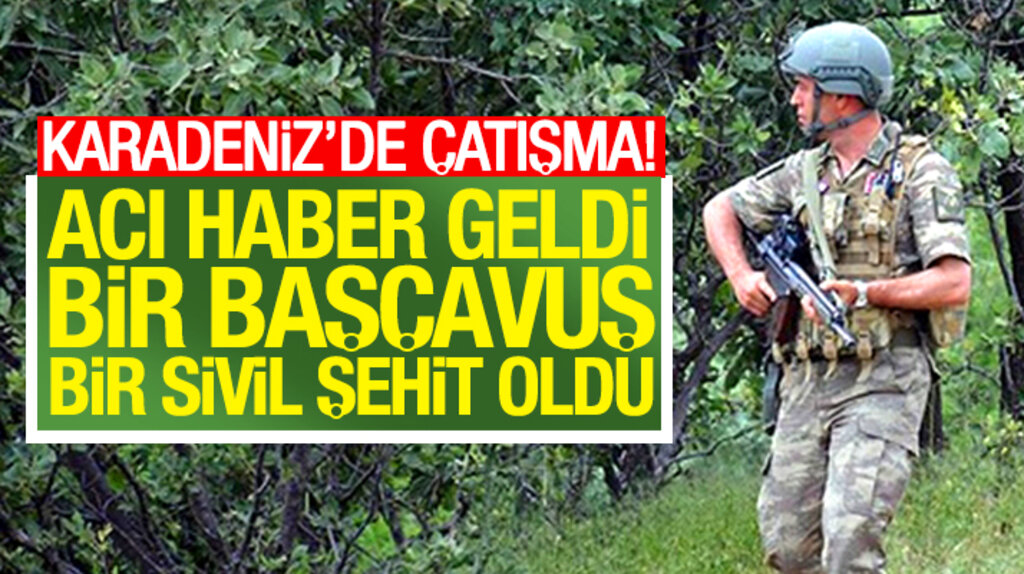 Trabzon Maçka'da teröristlerle çıkan çatışmada 1 başçavuş ile 1 sivil şehit oldu