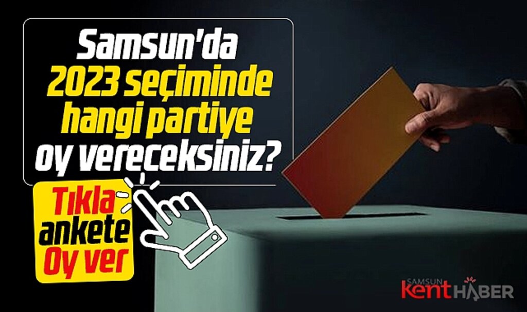 Samsun'da 2023 seçiminde hangi partiye oy vereceksiniz anketi