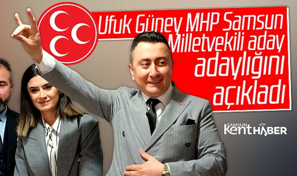 Samsun'da Ufuk Güney, MHP Samsun milletvekili aday adaylığını açıkladı