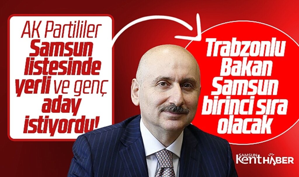 AK Parti'nin Samsun birinci sırası Trabzonlu Bakan Karaismailoğlu olacak iddiası