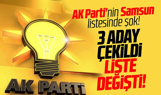 AK Parti Samsun Milletvekili Aday Listesinde 3 Isim çekildi, Liste ...