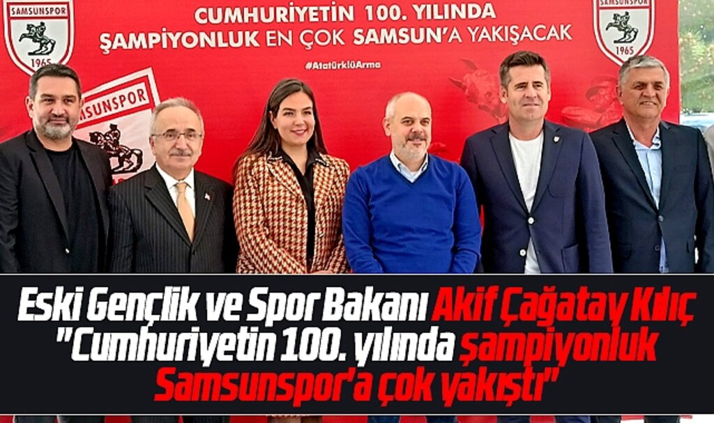 Akif Çağatay Kılıç Süper Lige yükselen Samsunspor Kulübünü ziyaret etti