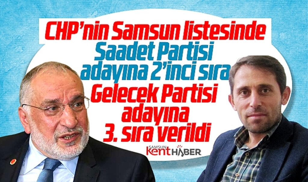 CHP'nin Samsun aday listesinde Saadet ve Gelecek Partisine kontenjan verildi