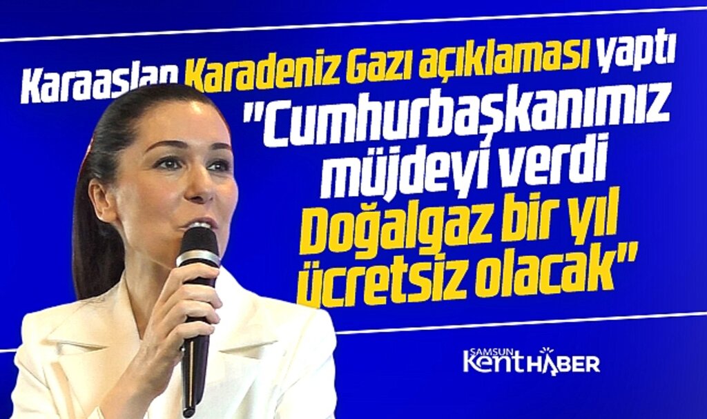 Çiğdem Karaaslan Karadeniz Gazı açıklaması yaptı! Doğalgaz 1 yıl ücretsiz olacak