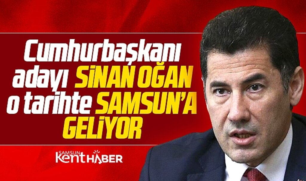 Cumhurbaşkanı Adayı Sinan Oğan 29 Nisan Cumartesi günü Samsun'a geliyor