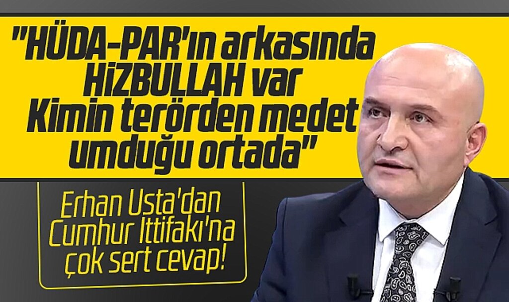 Erhan Usta'dan Cumhur İttifakına çok sert Hüda-Par eleştirisi! 