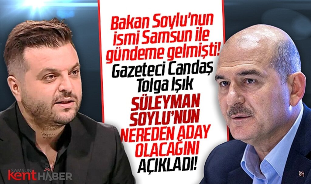Gazeteci Candaş Tolga Işık, Bakan Süleyman Soylu'nun nereden aday olacağını açıkladı
