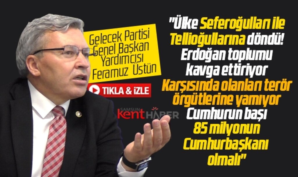 Gelecek Partisi Genel Başkan Yardımcısı Üstün Samsun'da konuştu! Şirazeden çıktılar