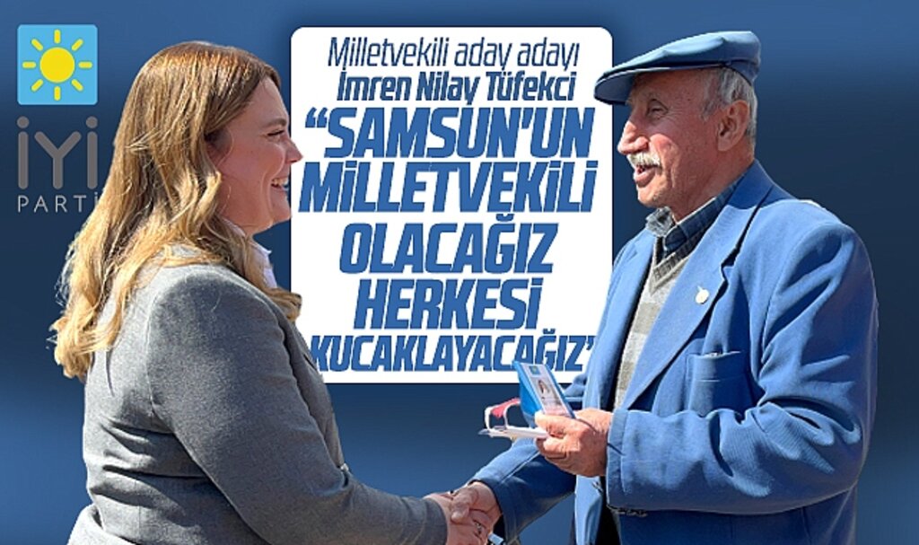 İYİ Parti Samsun Milletvekili aday adayı Tüfekci'den Asarcık'ta 14 Mayıs açıklaması