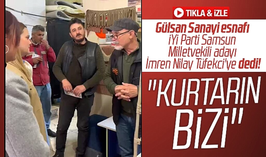 İYİ Parti Samsun Milletvekili adayı Tüfekci'ye Gülsan Sanayi esnafı 'Kurtarın Bizi' dedi