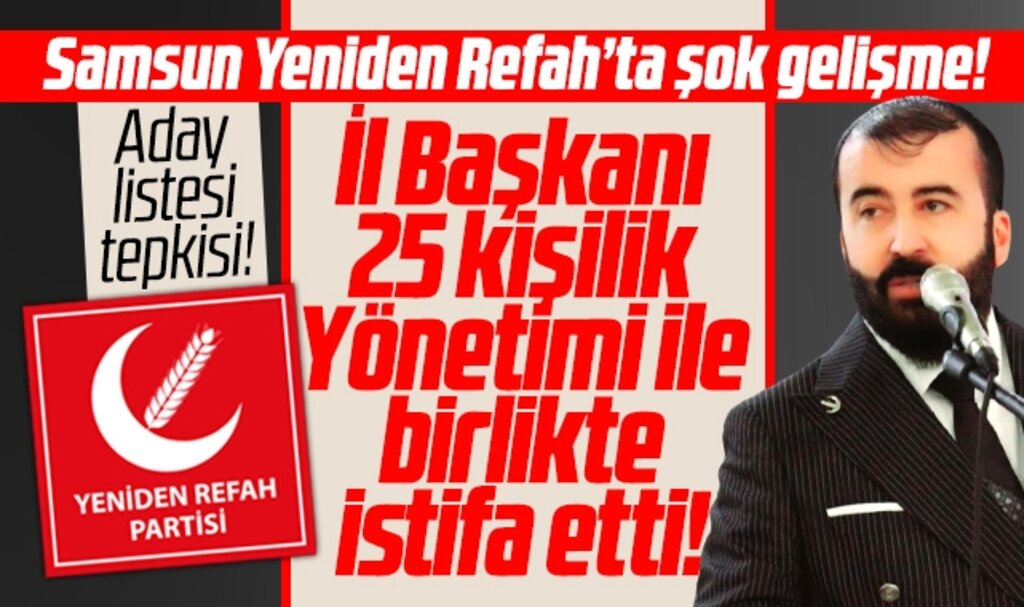 Samsun'da Yeniden Refah Partisi İl Yönetimi İl Başkanı ile birlikte istifa etti