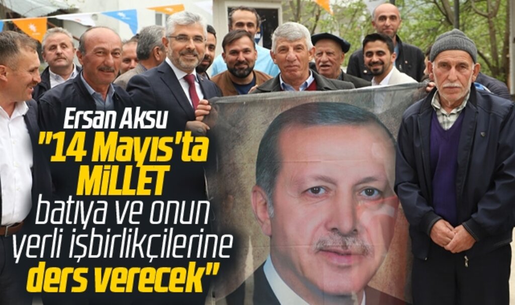 AK Parti Samsun Milletvekili adayı Ersan Aksu: Millet 14 Mayıs'ta ders verecek