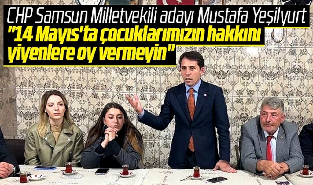 CHP Samsun Milletvekili adayı Mustafa Yeşilyurt'tan 14 Mayıs çağrısı!