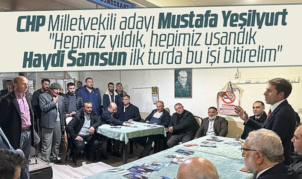 CHP Samsun Milletvekili adayı Yeşilyurt: Haydi Samsun ilk turda bu işi bitirelim