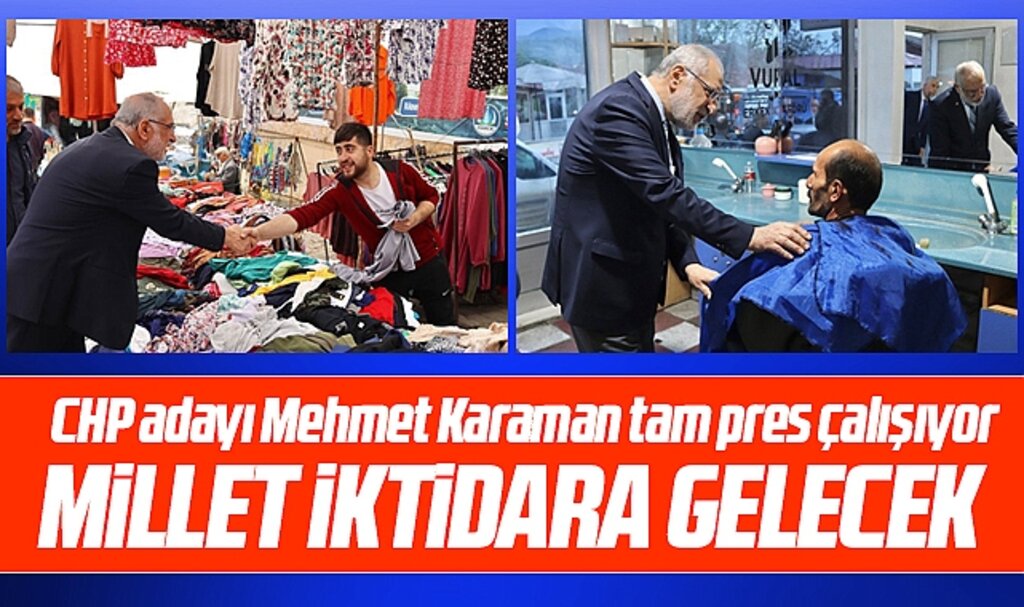 CHP Samsun Milletvekili adayı Mehmet Karaman tam saha pres çalışıyor