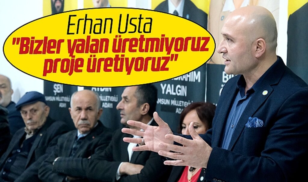 Erhan Usta açıkladı! Yalan üretmiyoruz proje üretiyoruz