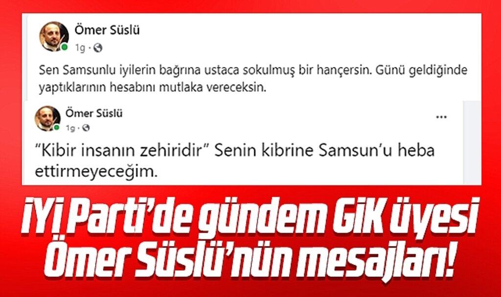 İYİ Parti GİK üyesi Ömer Süslü'nün mesajları partide gündem oldu