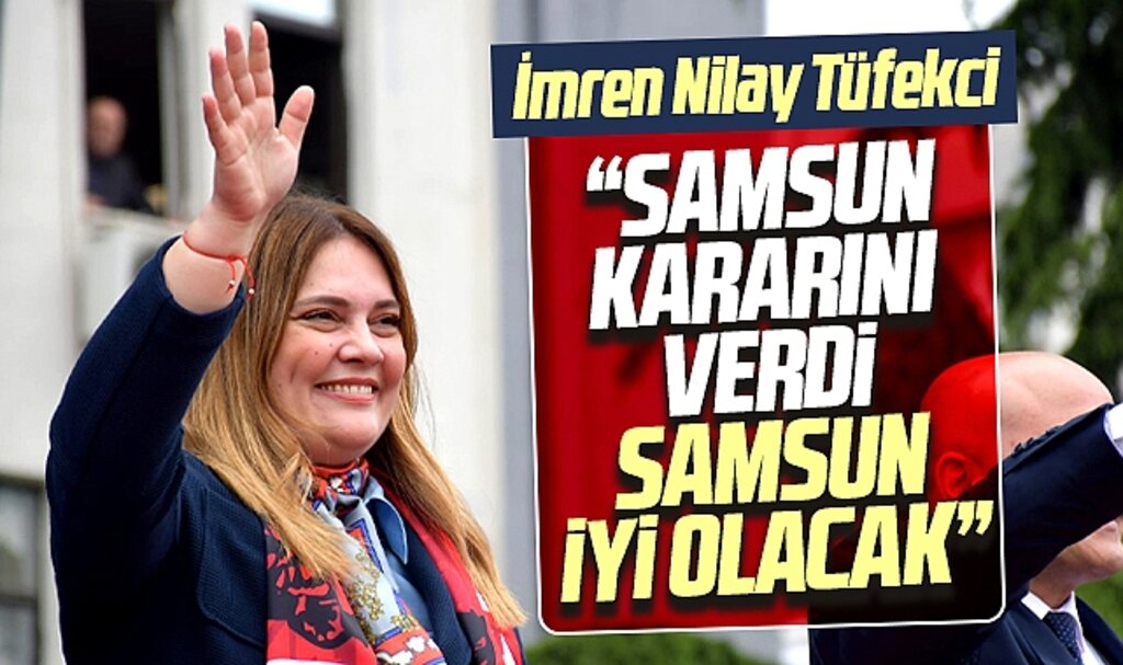 İYİ Parti Samsun Milletvekili Adayı Tüfekci Samsun'un kararını verdiğini açıkladı