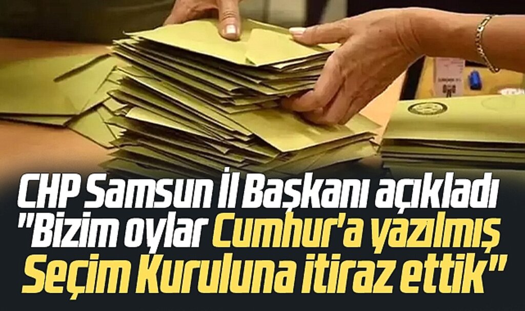 Samsun'da Millet İttifakı'nın oyları, Cumhur İttifakına yazılmış!