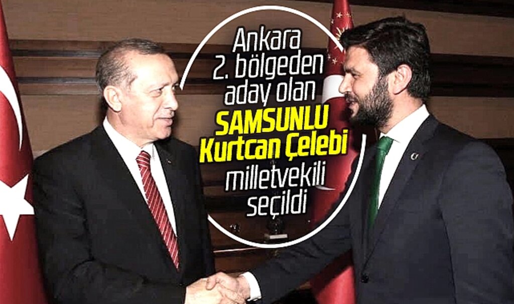 Samsun doğumlu olan Kurtcan Çelebi, Ankara'dan milletvekili seçildi