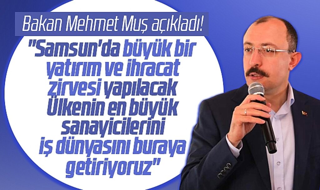 Ticaret Bakanı Muş açıkladı! Samsun'da yatırım ve ihracat zirvesi yapılacak