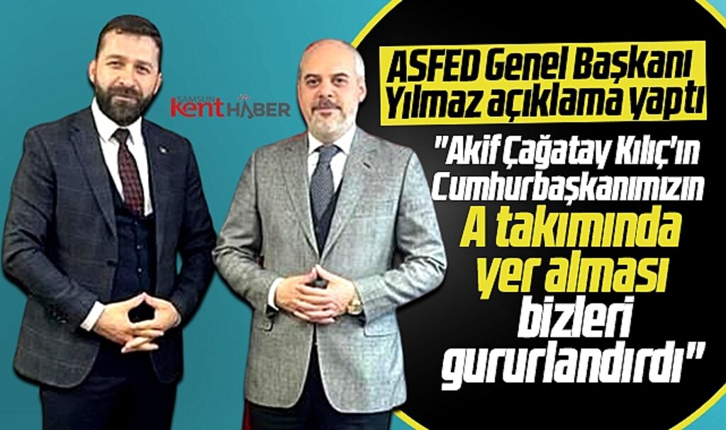 ASFED Genel Başkanı Yılmaz, Başdanışman olan Akif Çağatay Kılıç'ı tebrik etti