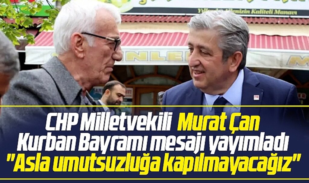 CHP Samsun Milletvekili Murat Çan Kurban Bayramı kutlama mesajı yayımladı
