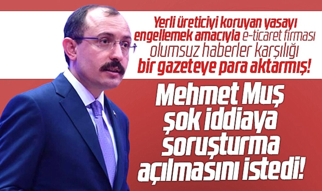 Mehmet Muş e-ticaret sitesi ve gazeteye şok iddia için soruşturma açılmasını istedi!