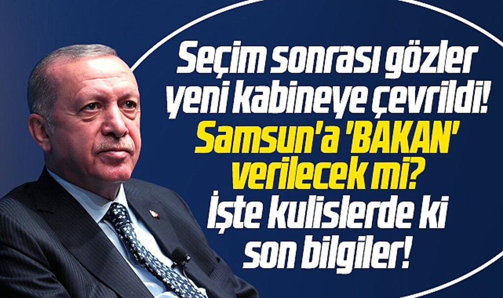Samsun'a yeni kabinede bakanlık verilecek mi? Mehmet Muş yeniden bakan olacak mı?