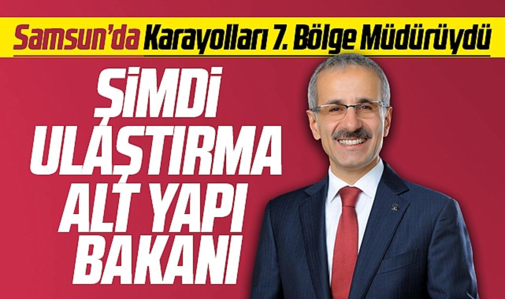 Samsun'da 6.5 yıl görev yapan Abdulkadir Uraloğlu Ulaştırma Alt Yapı Bakanı oldu