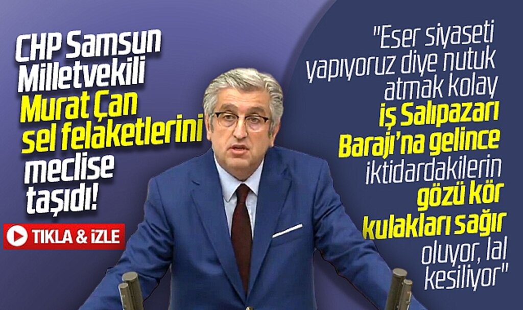 Samsun Milletvekili Murat Çan sel felaketlerini TBMM'de gündeme getirdi